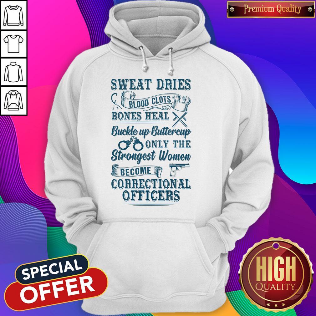 sweat-dries-blood-clots-bones-heal-buckle-up-buttercup-only-the-strongest-womhoodie.jpg