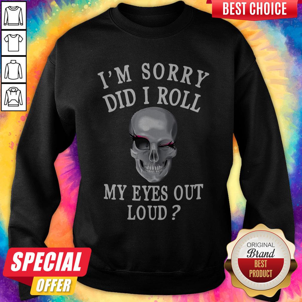 Premium I'm Sorry Did I Roll My Eyes Out Loud Skull Shirt