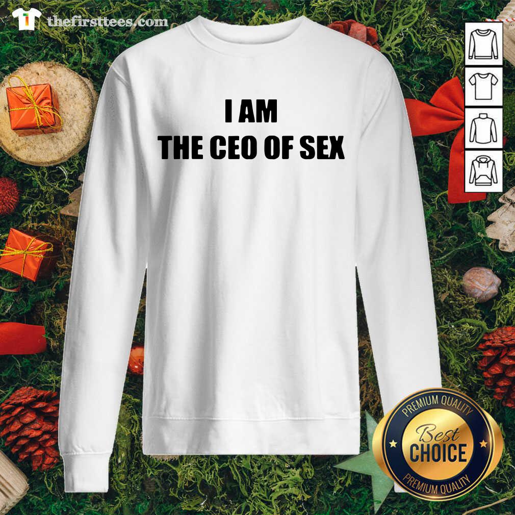 Original I Am The Ceo Of Sex Shirt