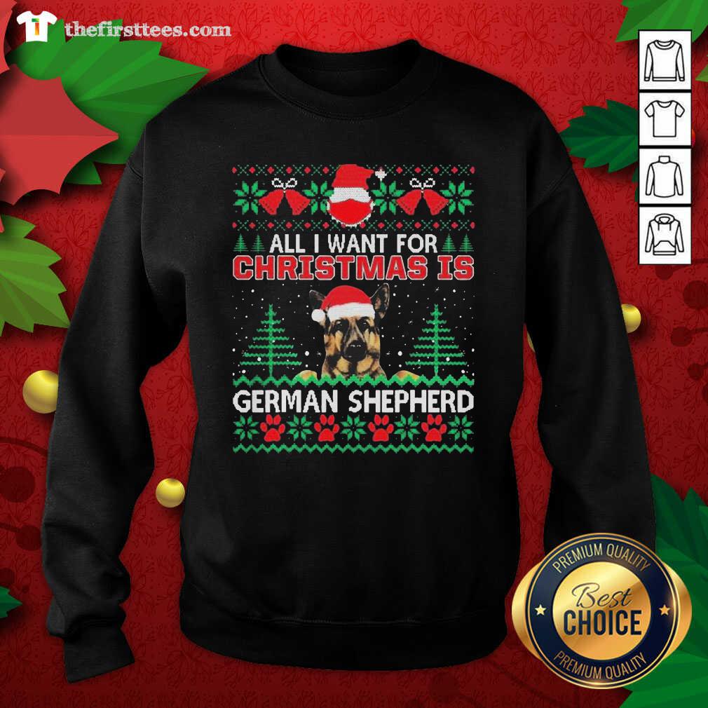 Nice All I Want For Christmas Is German Shepherd Ugly Shirt