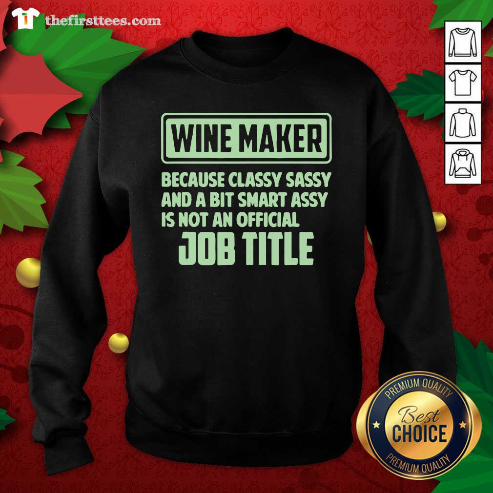 Pretty Wine Maker Because Classy Sassy And A Bit Smart Assay Job Title Shirt