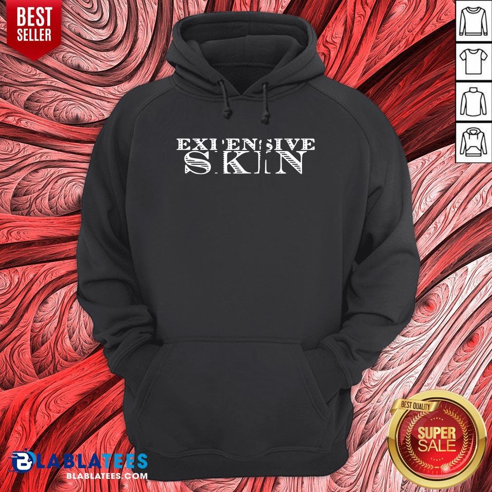 Premium Expensive Skin Shirt