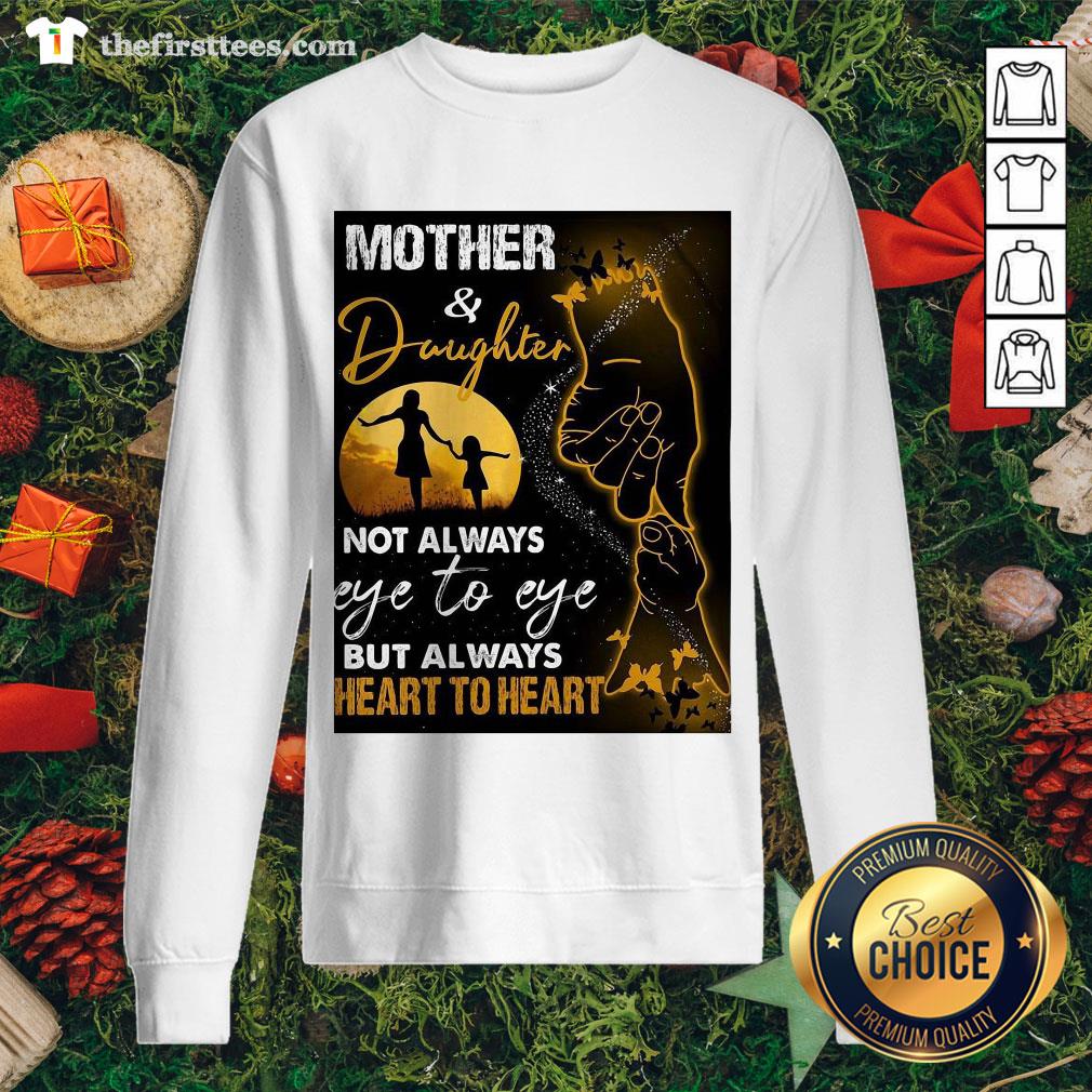 Hot Mother And Daughter Not Always Eye To Eye But Always Heart To Heart Shirt