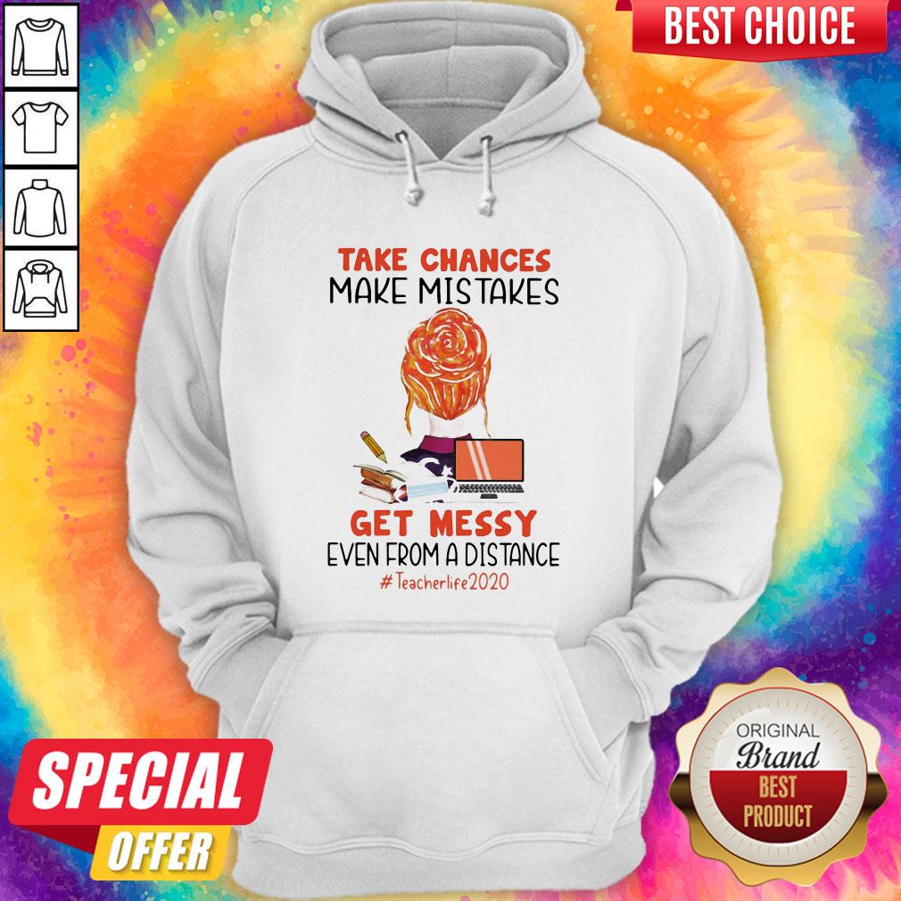 take-chances-make-mistakes-get-messy-even-from-a-distance-teacher-life-2020-hoodie.jpg