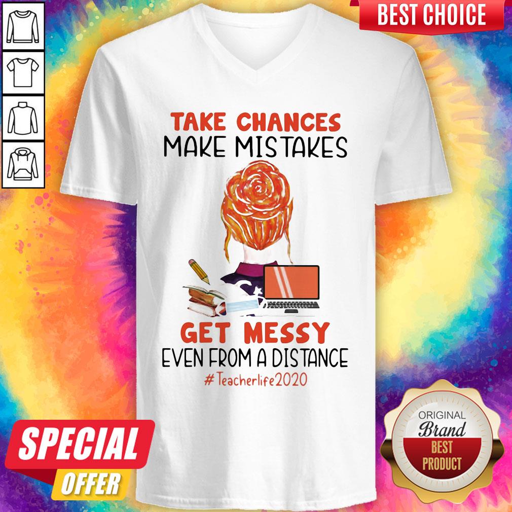 take-chances-make-mistakes-get-messy-even-from-a-distance-teacher-life-2020-v-neck.jpg