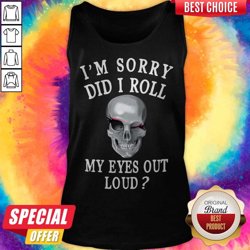 Premium I'm Sorry Did I Roll My Eyes Out Loud Skull Shirt