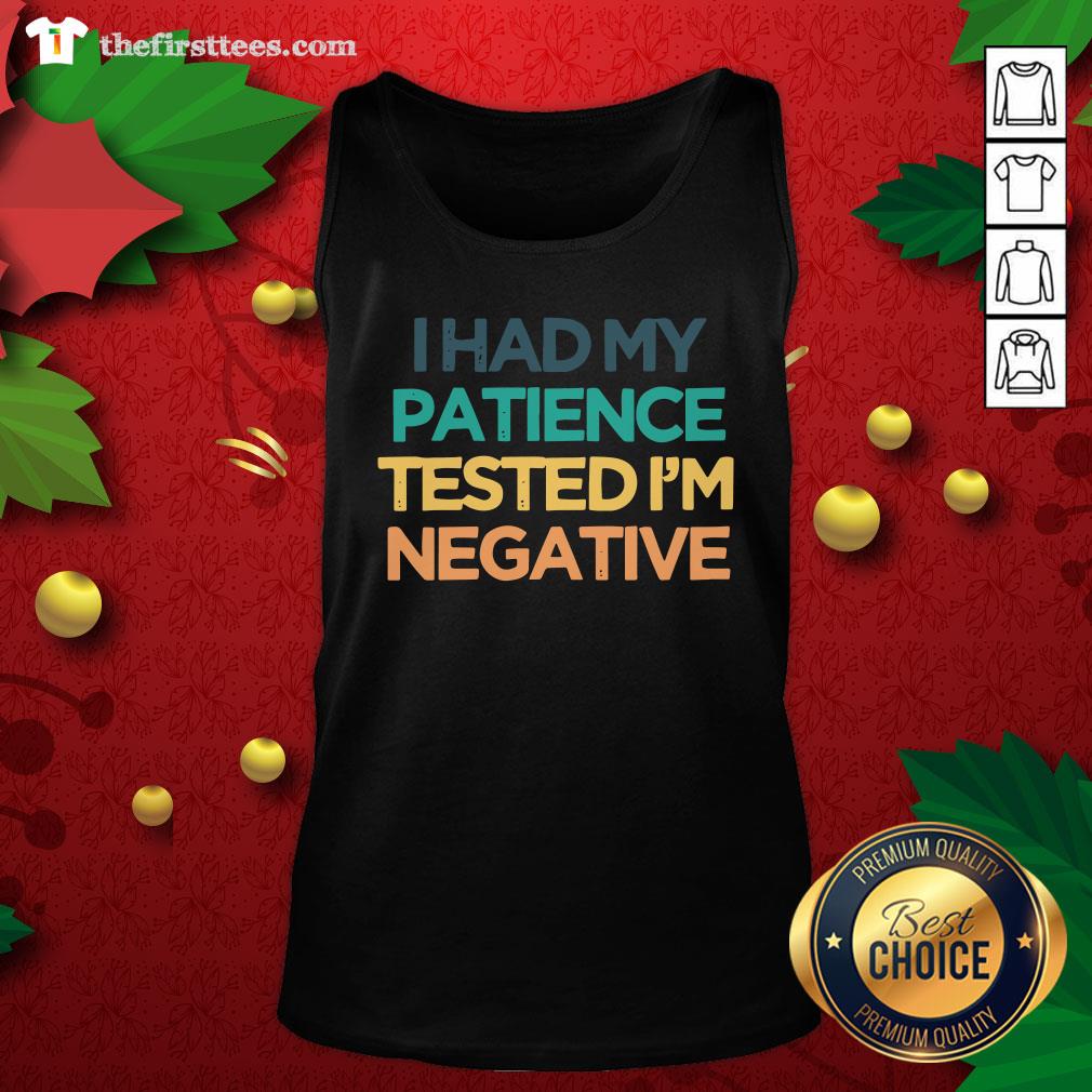 Good I Had My Patience Tested I’m Negative Shirt