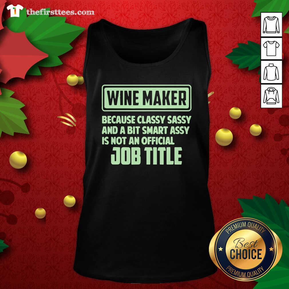 Pretty Wine Maker Because Classy Sassy And A Bit Smart Assay Job Title Shirt