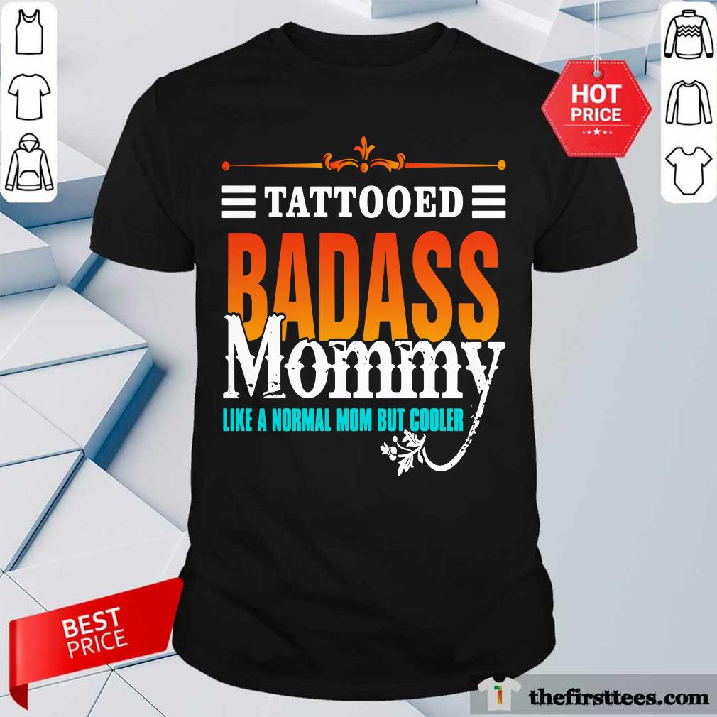 Tattooed Badass Mommy Like A Normal Mom But Cooler Shirt