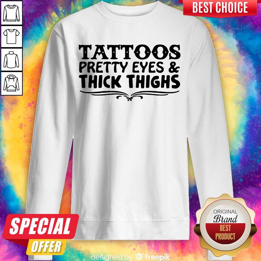 Tattoos Pretty Eyes And Thick Thighs Shirt