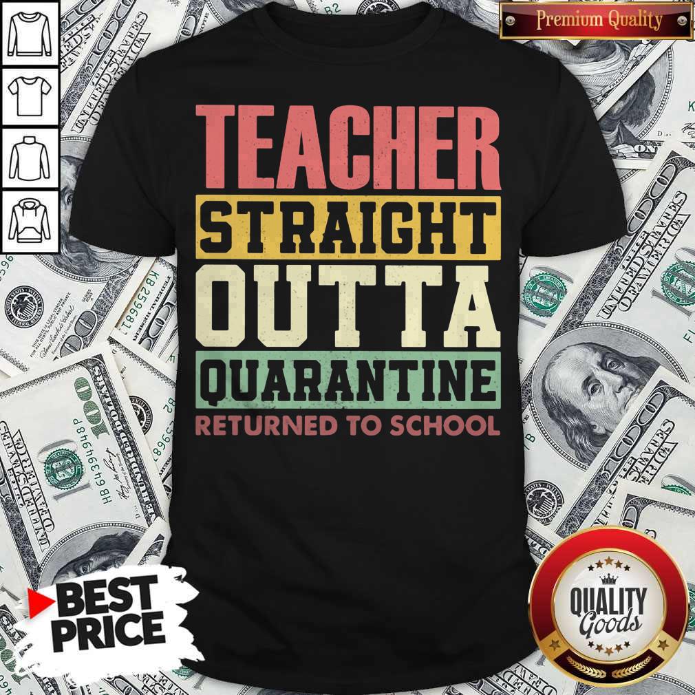Teacher Straight Outta Quarantine Returned To School Shirt