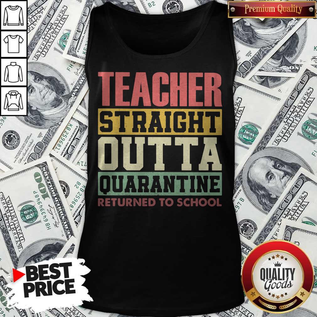 Teacher Straight Outta Quarantine Returned To School Shirt