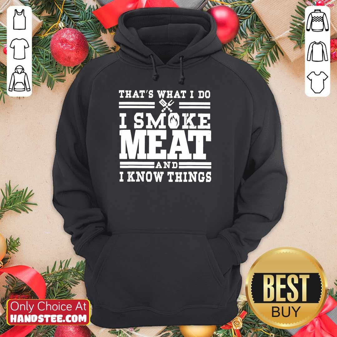 Terrific I Smoke Meat And I Know Things Shirt