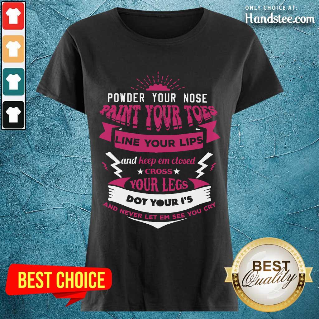 Terrific Powder Your Nose Paint Your Toes Shirt