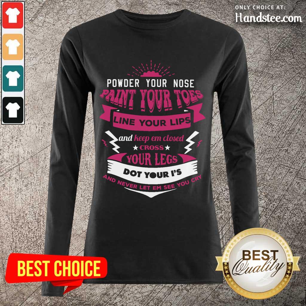 Terrific Powder Your Nose Paint Your Toes Shirt