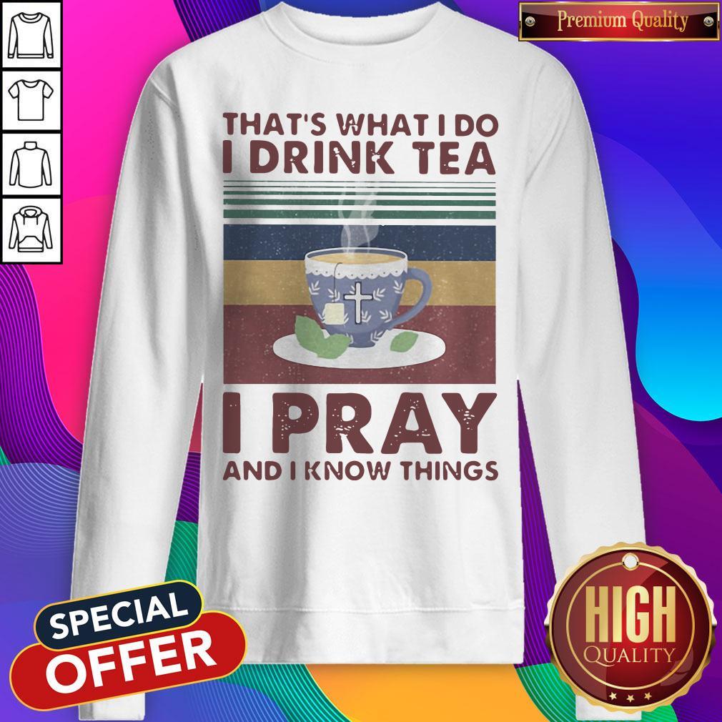 That's What I Do I Drink Tea I Pray And I Know Things Vintage Shirt