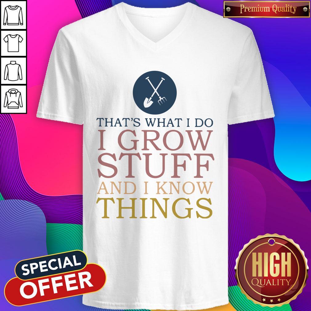 That’s What I Do I Grow Stuff And I Know Things Shirt
