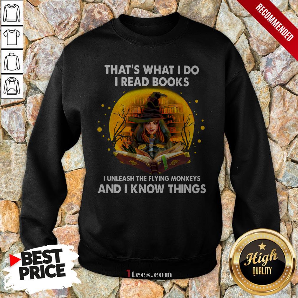thats-what-i-do-i-read-books-i-unleash-the-flying-monkeys-and-i-know-things-sweatshirt.jpg