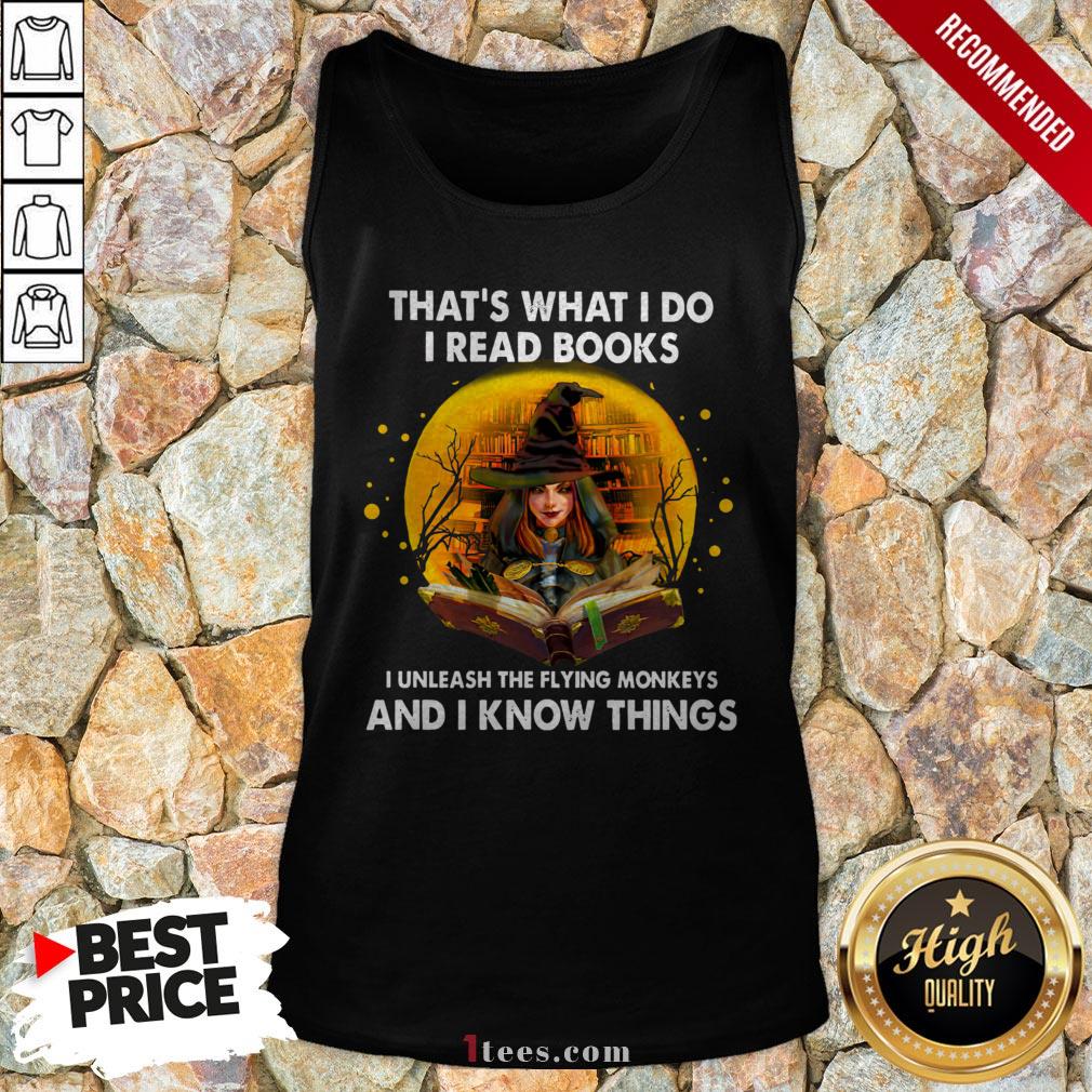 thats-what-i-do-i-read-books-i-unleash-the-flying-monkeys-and-i-know-things-tank-top.jpg