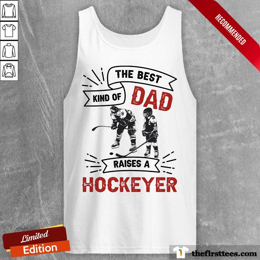 The Best Dad Kind Of Raise A Hockey Shirt