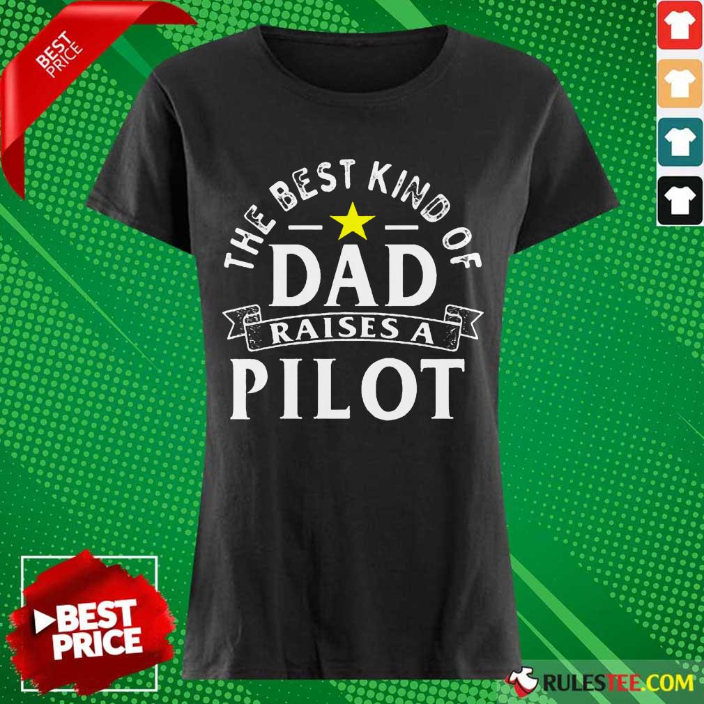 The Best Kind Of Dad Raises A Pilot Shirt