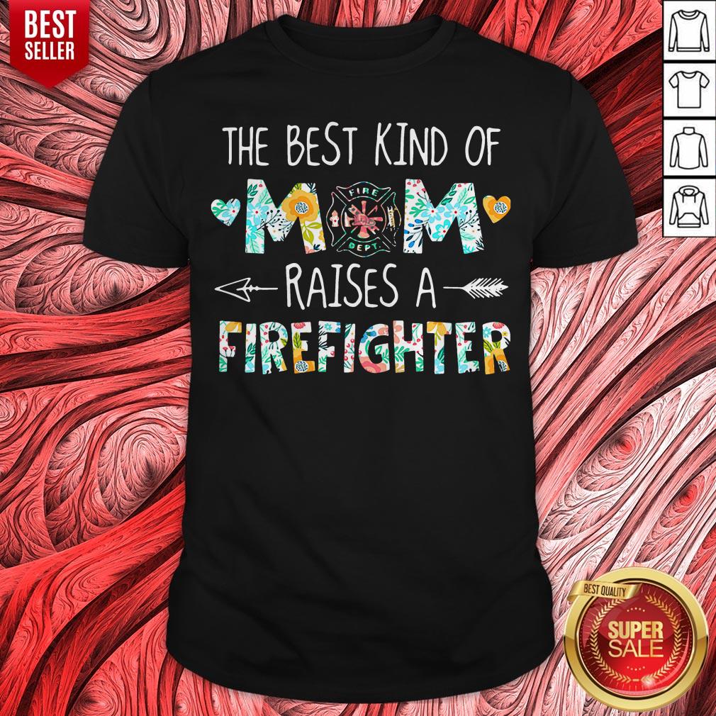 The Best Kind Of Mom Raises A Firefighter Shirt