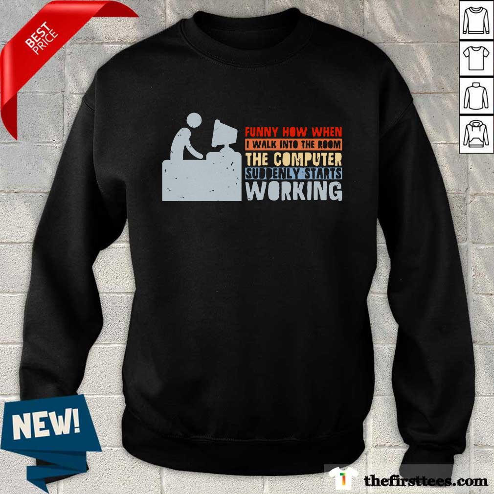 The Computer Suddenly Starts Working Shirt