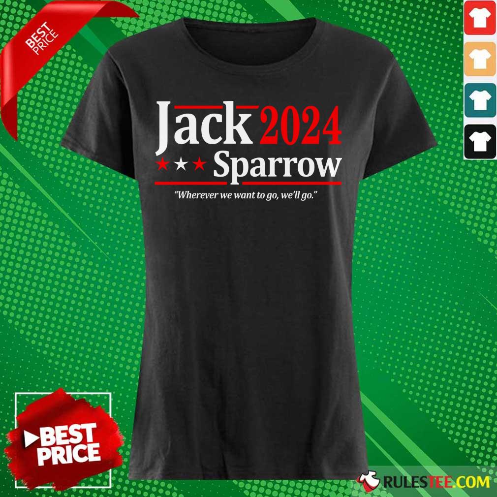 The Jack Sparrow 2024 Where We Want To Go We'll Go Shirt