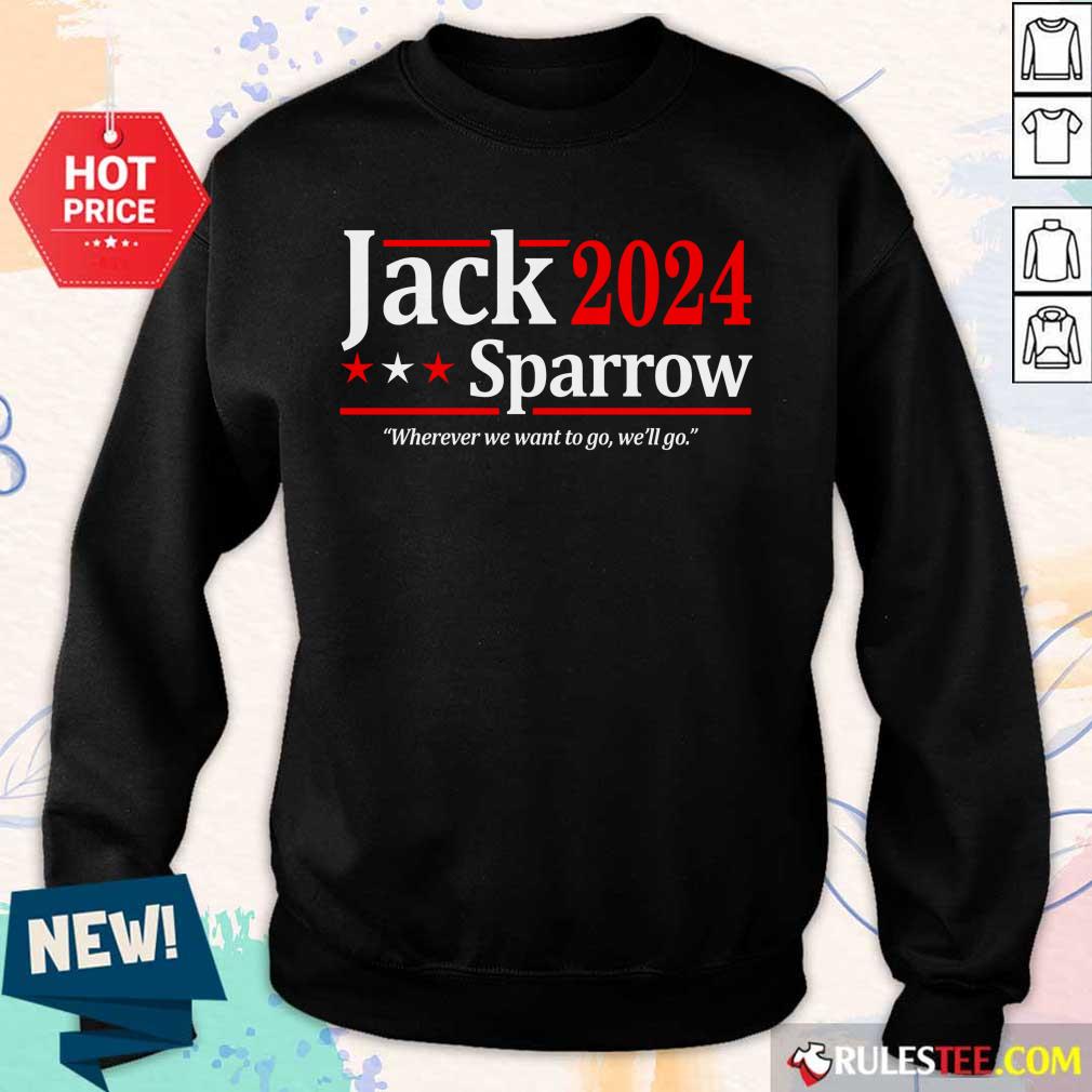 The Jack Sparrow 2024 Where We Want To Go We'll Go Shirt