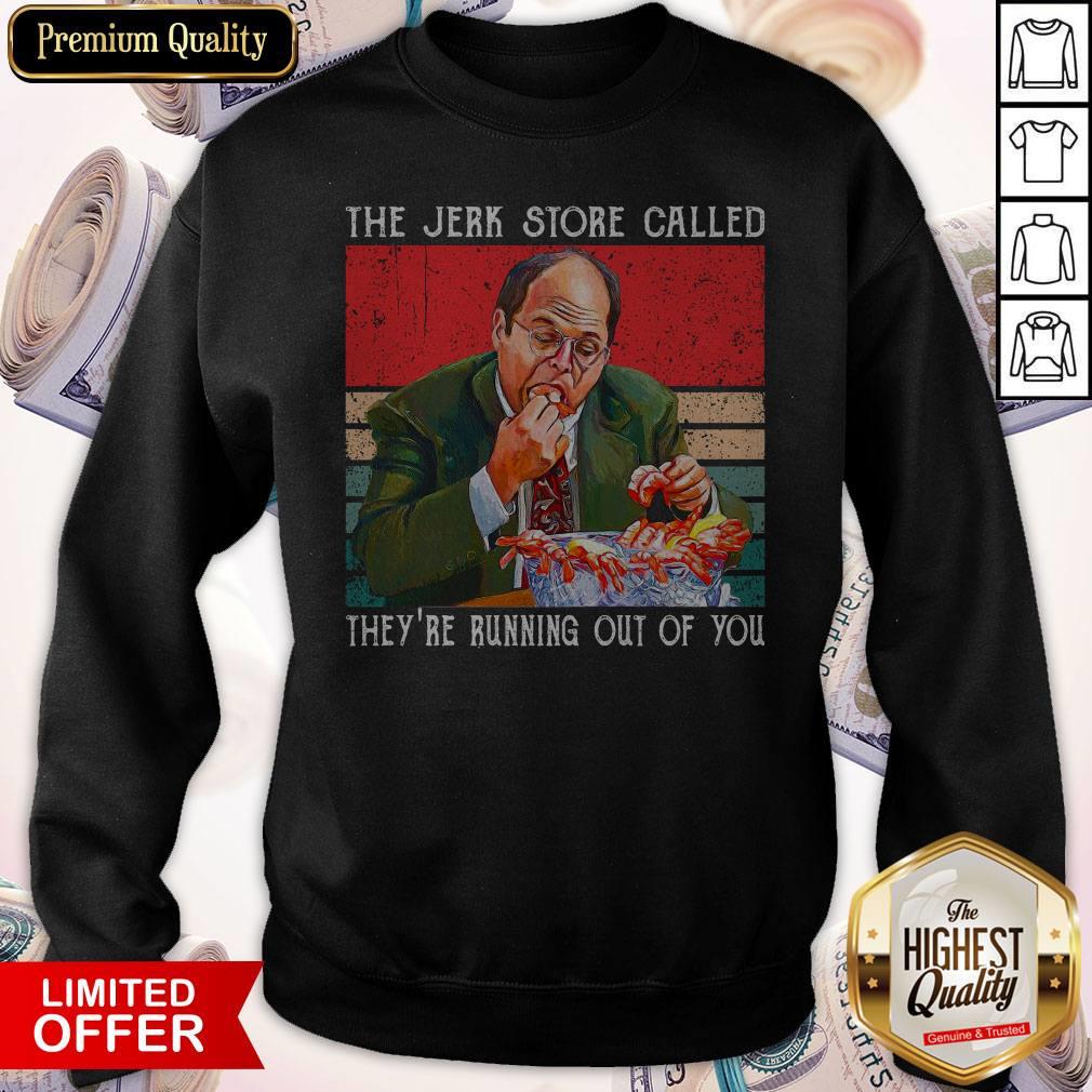 The Jerk Store Called They’re Running Out Of You Vintage Shirt