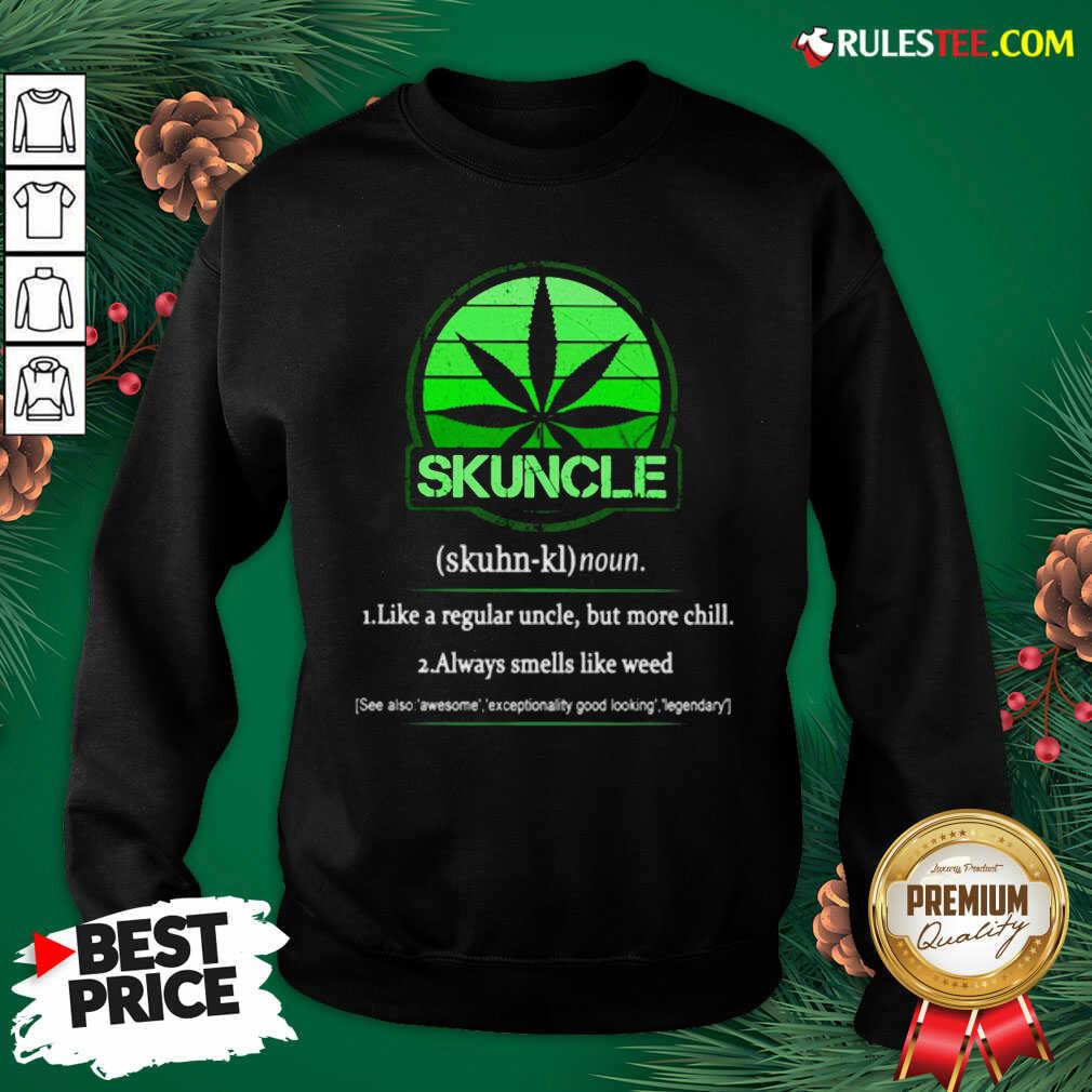 The Skuncle Like A Regular Uncle But More Chill Always Smells Like Weed Shirt