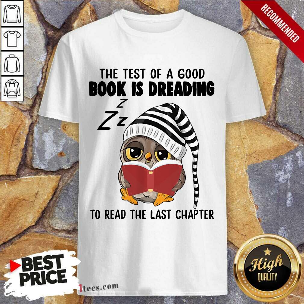 The Test Of A Good Book Is Dreading Owl Shirt