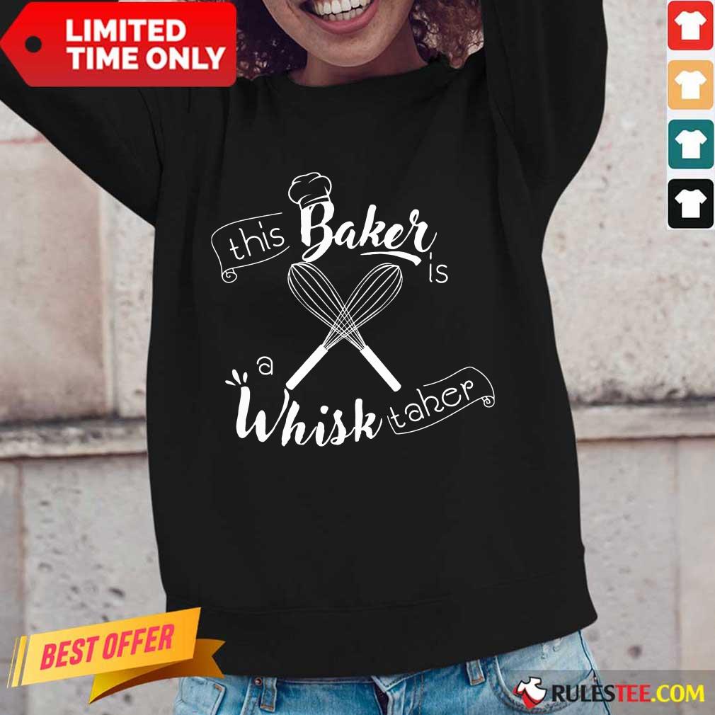 This Baker Is A Whisk Taker Shirt