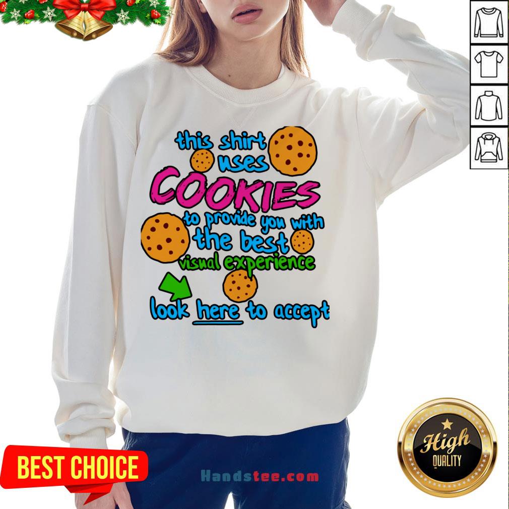 this-shirt-uses-cookies-to-provide-you-with-the-best-visual-experience-look-here-to-accept-sweatshirt.jpg