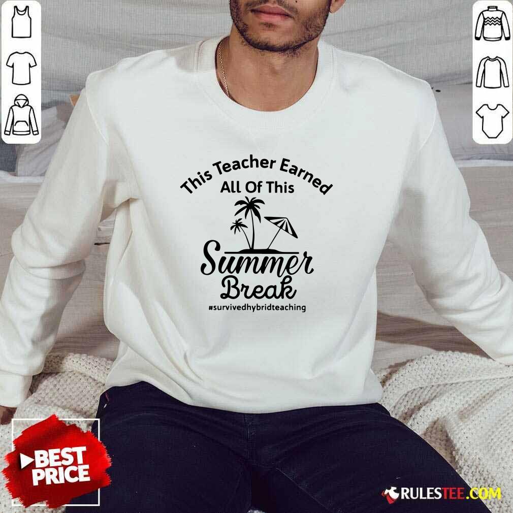This Teacher Earned All Of This Summer Break Survived Hybrid Teaching Shirt