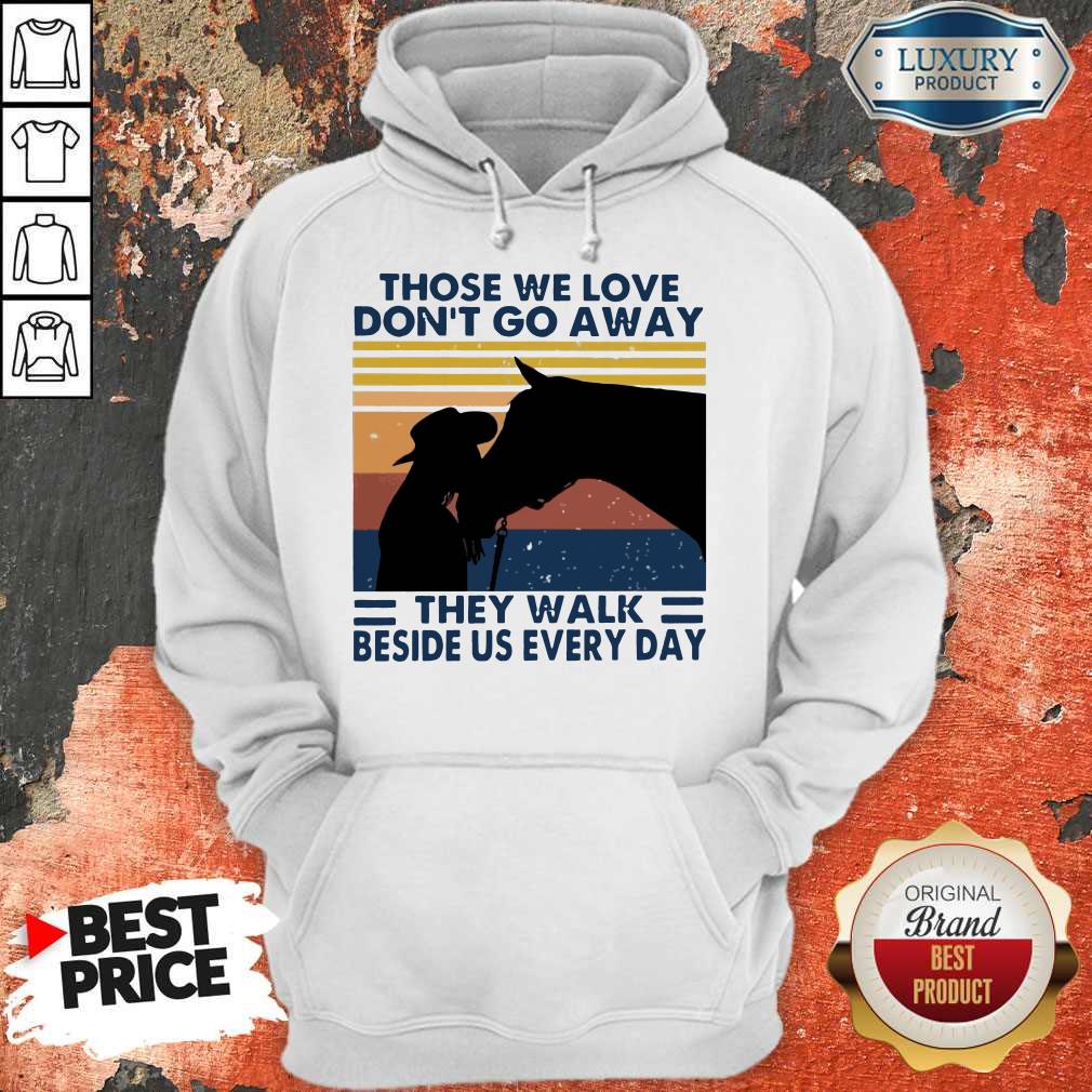 Those We Love Don’t Go Away They Walk Beside Us Every Day Vintage Shirt