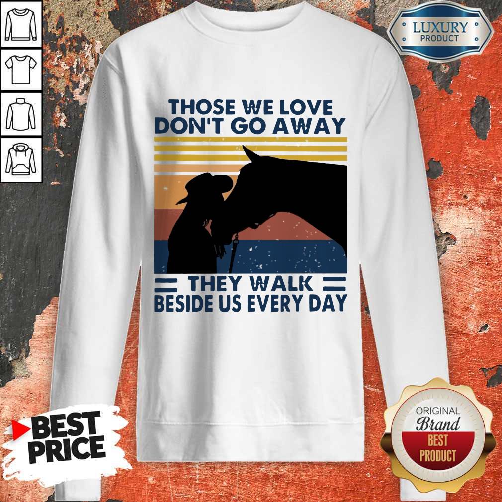 Those We Love Don’t Go Away They Walk Beside Us Every Day Vintage Shirt