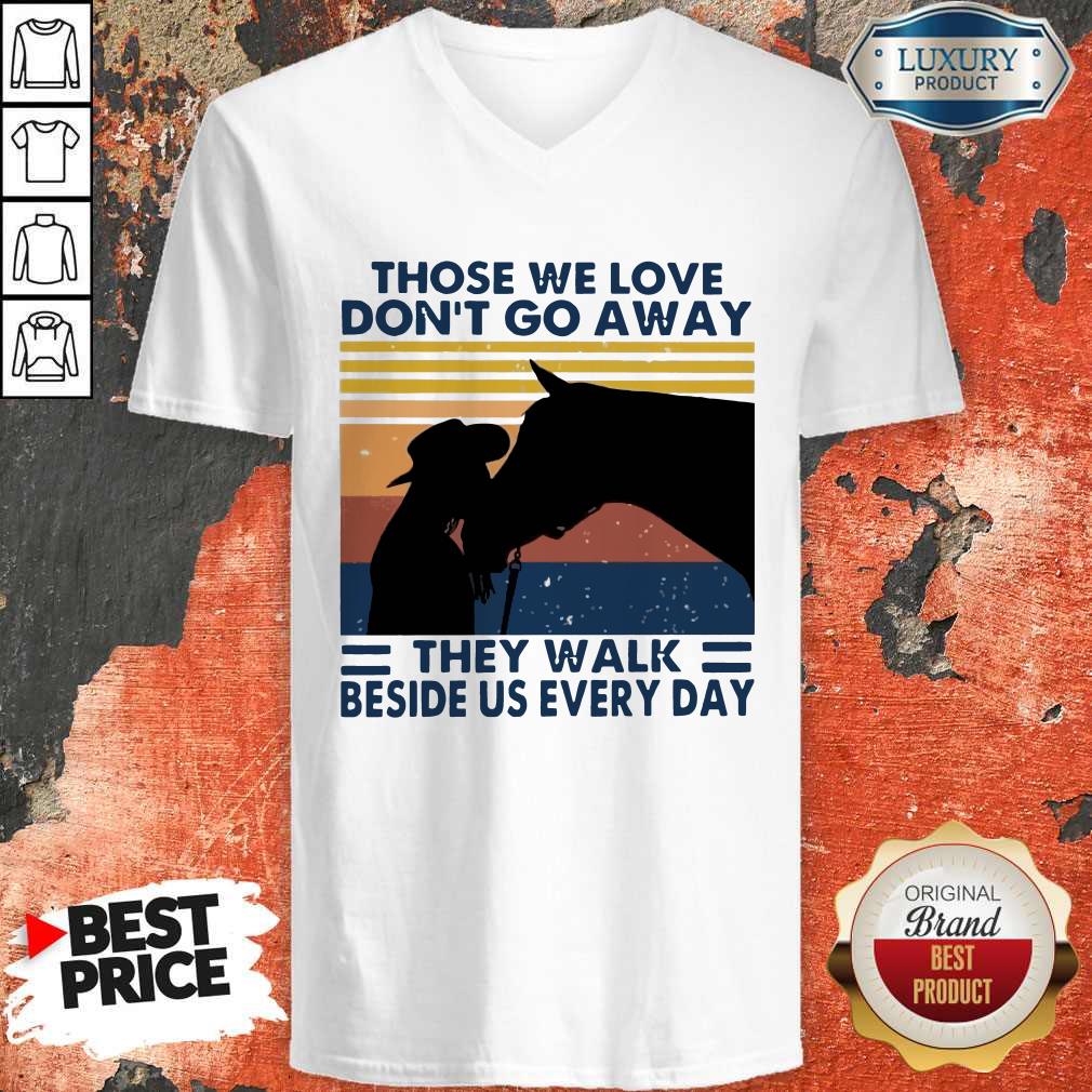 Those We Love Don’t Go Away They Walk Beside Us Every Day Vintage Shirt