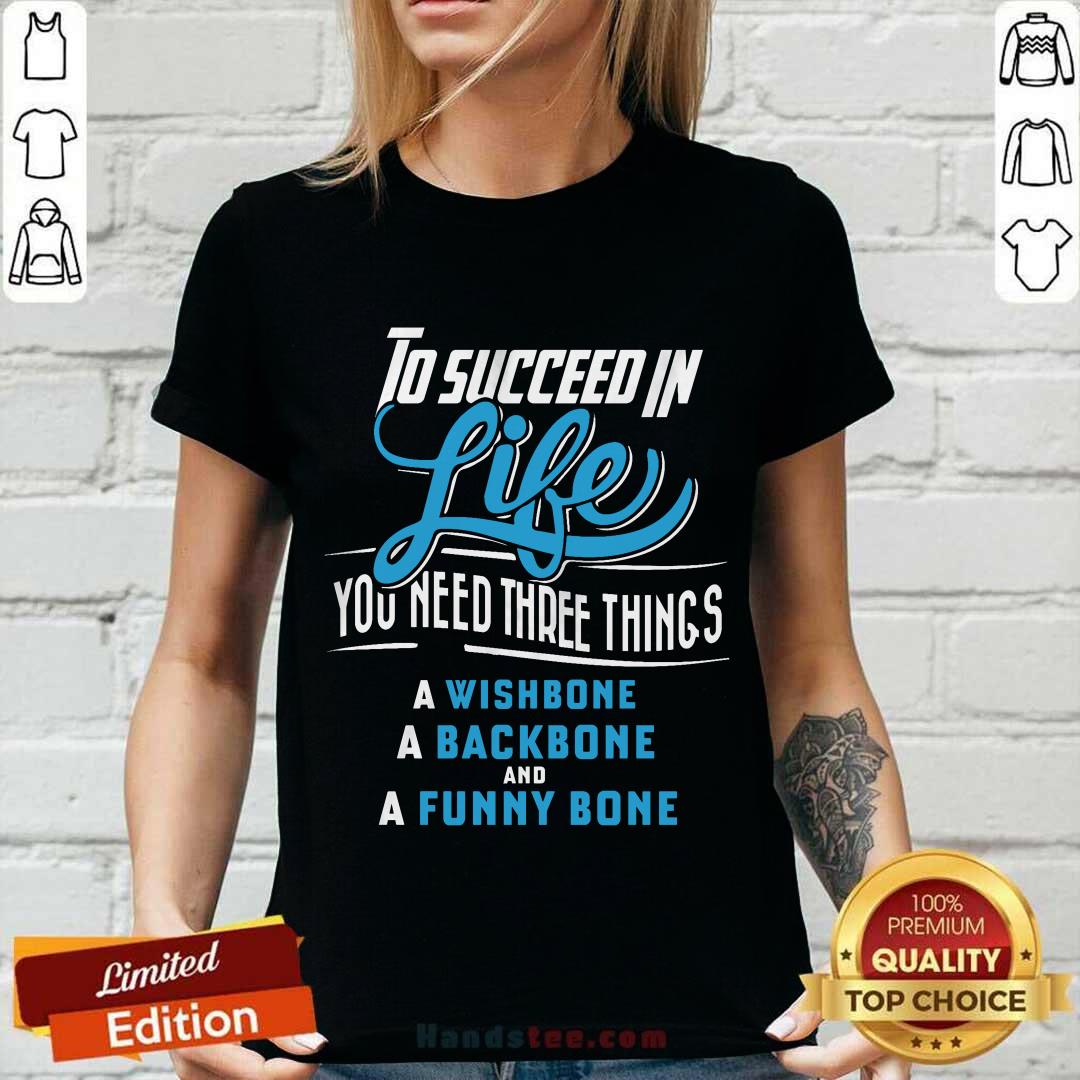 To Succeed In Life You Need Three Things Shirt