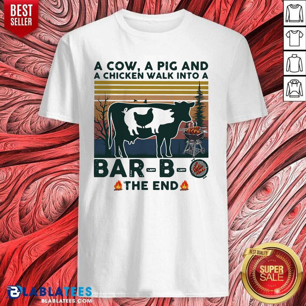 Top A Cow A Pig And A Chicken Walk into A Bar - B - O The End Vintage Shirt