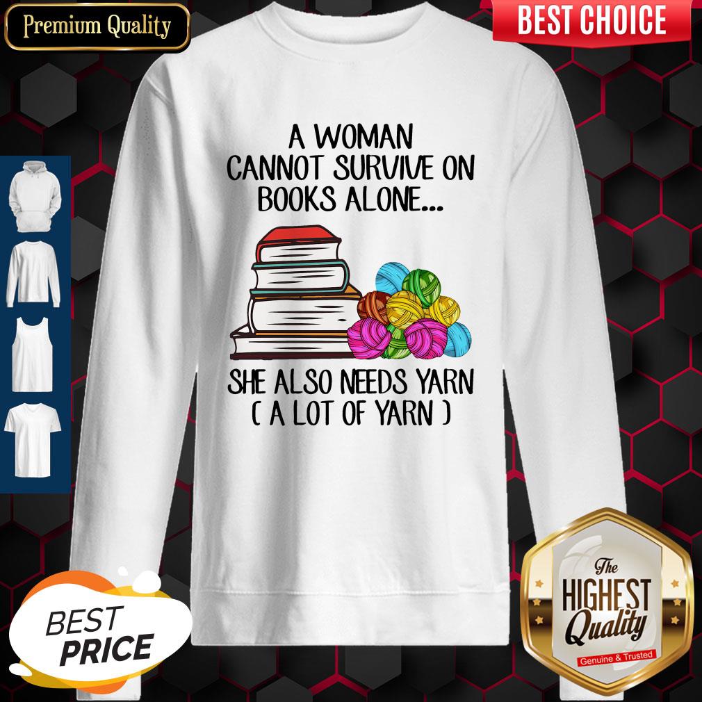 top-a-woman-cannot-survive-on-books-alone-she-also-need-yarn-a-llot-of-yarn-sweatshirt.jpg