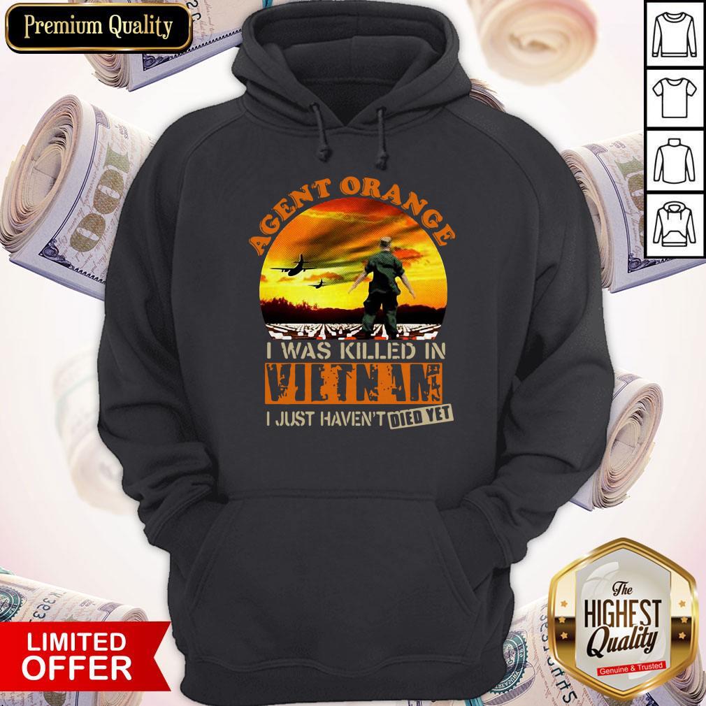 Top Agent Orange I Was Killed In Vietnam I Just Haven’t Died Yet Shirt
