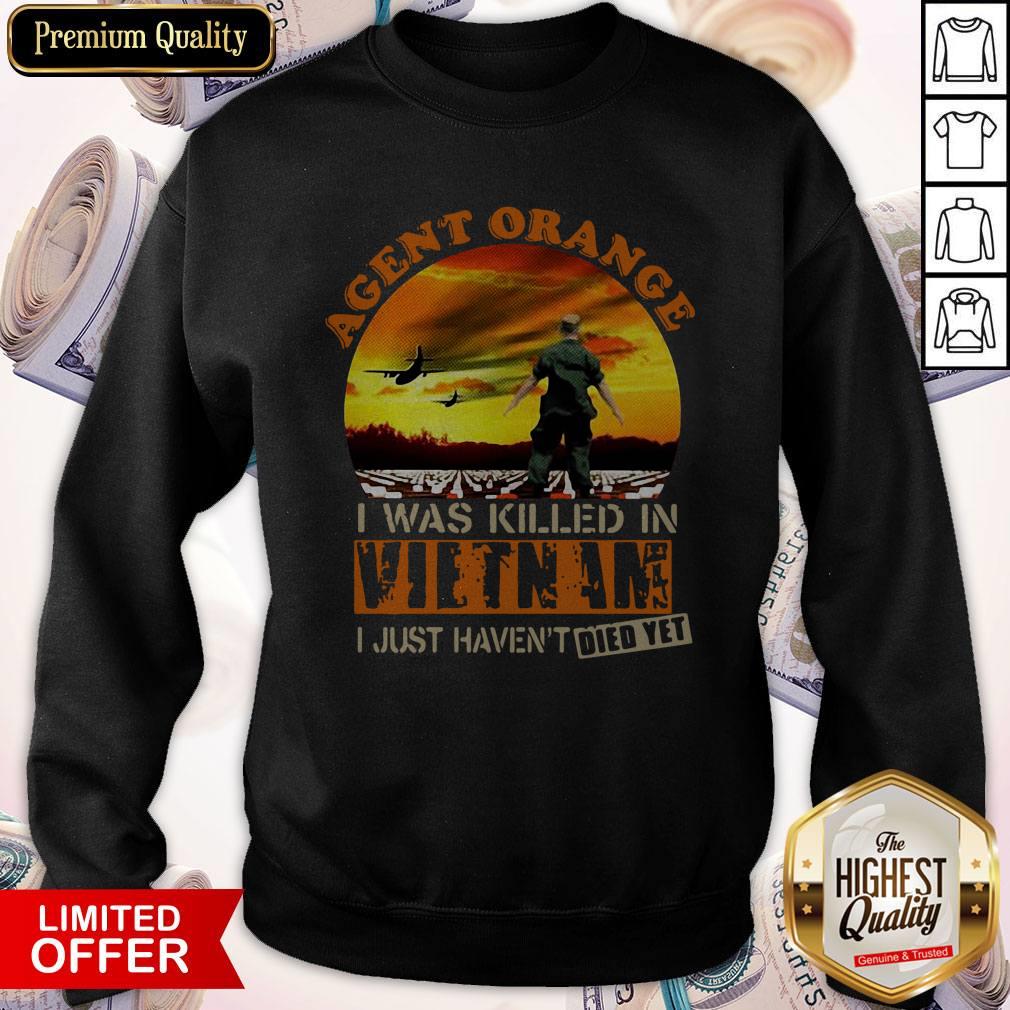 Top Agent Orange I Was Killed In Vietnam I Just Haven’t Died Yet Shirt