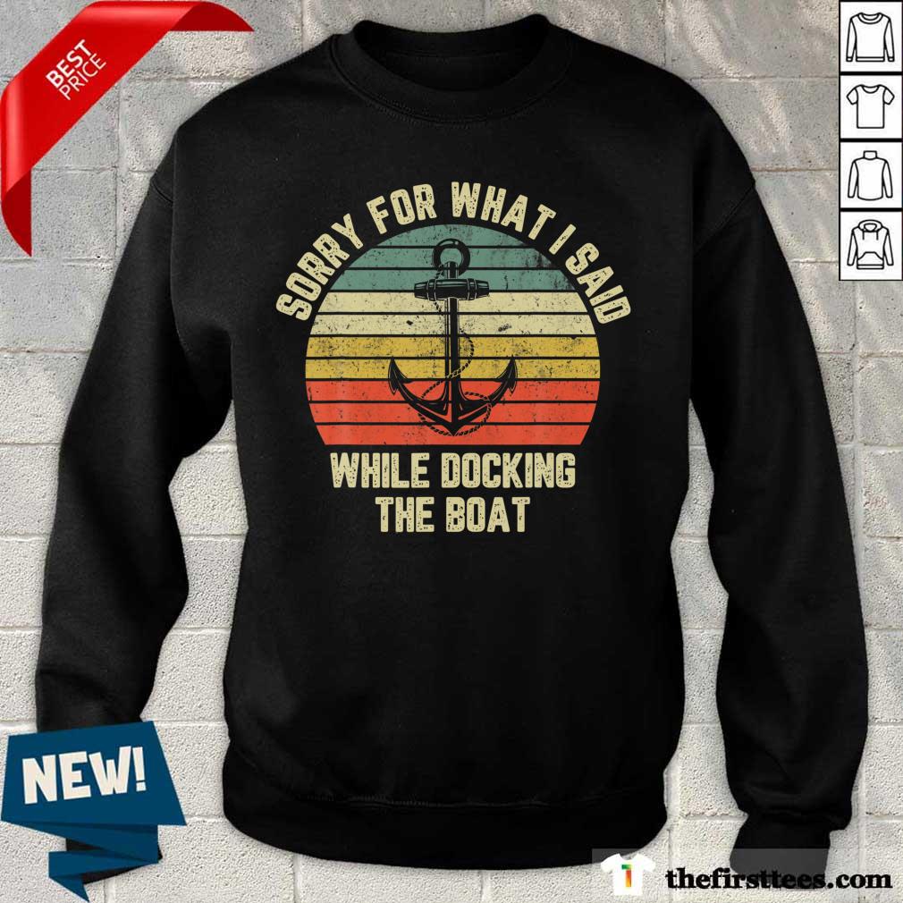 Top Anchor Sorry For What I Said While Docking The Boat Vintage Shirt