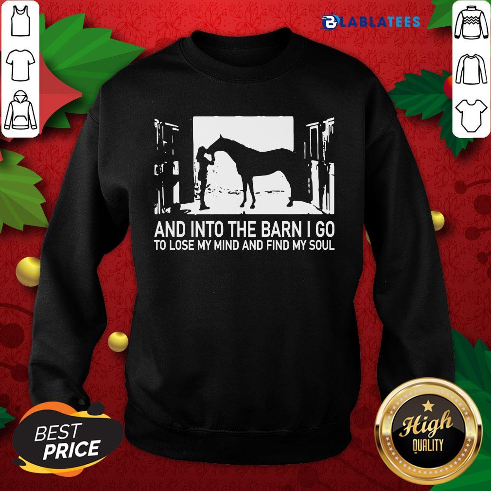 Top And Into The Barn I Go To Lose My Mind And Find My Soul Shirt