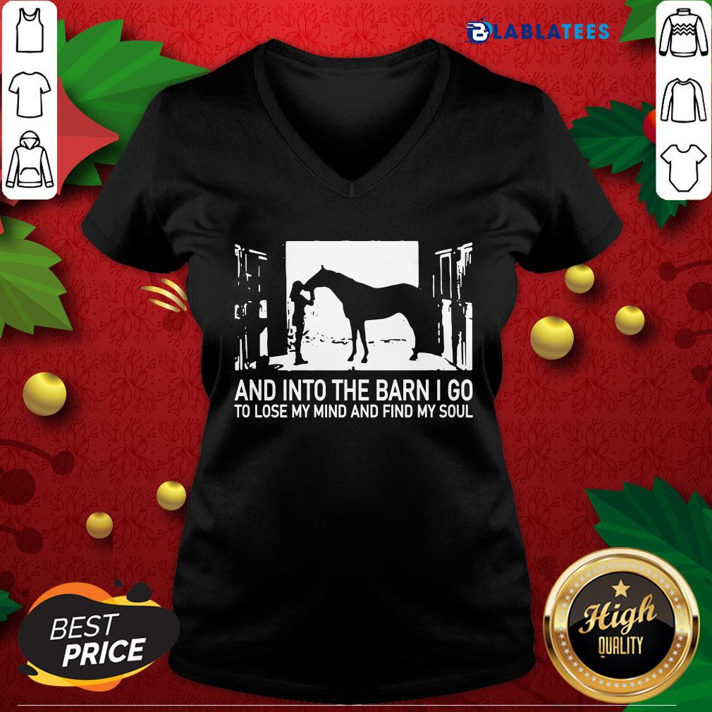 Top And Into The Barn I Go To Lose My Mind And Find My Soul Shirt