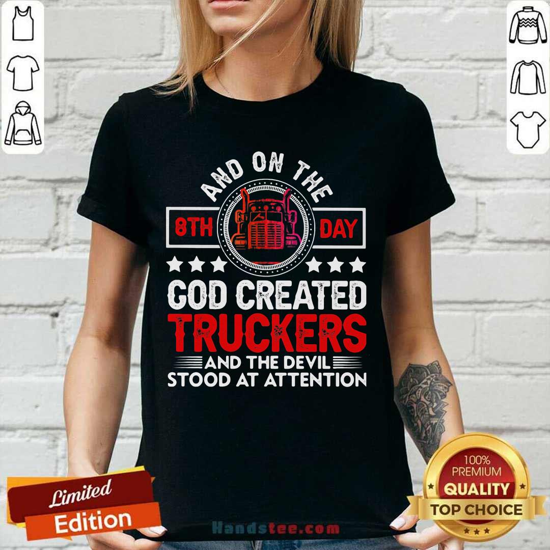 Top And On The 8th Day God Created Truckers And Devil Stood At Attention Shirt