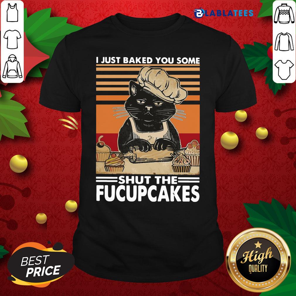 Top Back Cati Just Baked You Some Shut The Fucupcakes Vintage Shirt