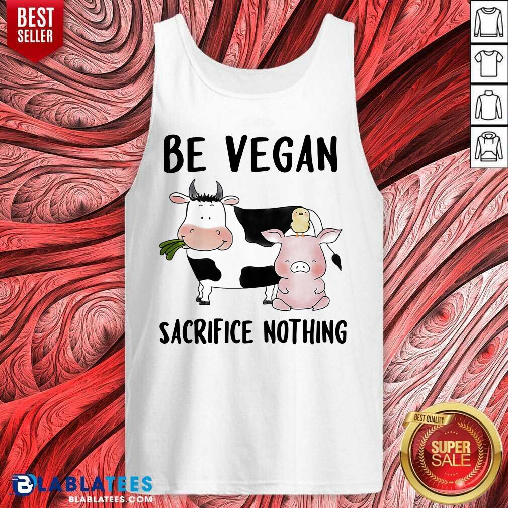 Top Be Vegan Sacrifice Nothing Cow And Pig Farm Shirt