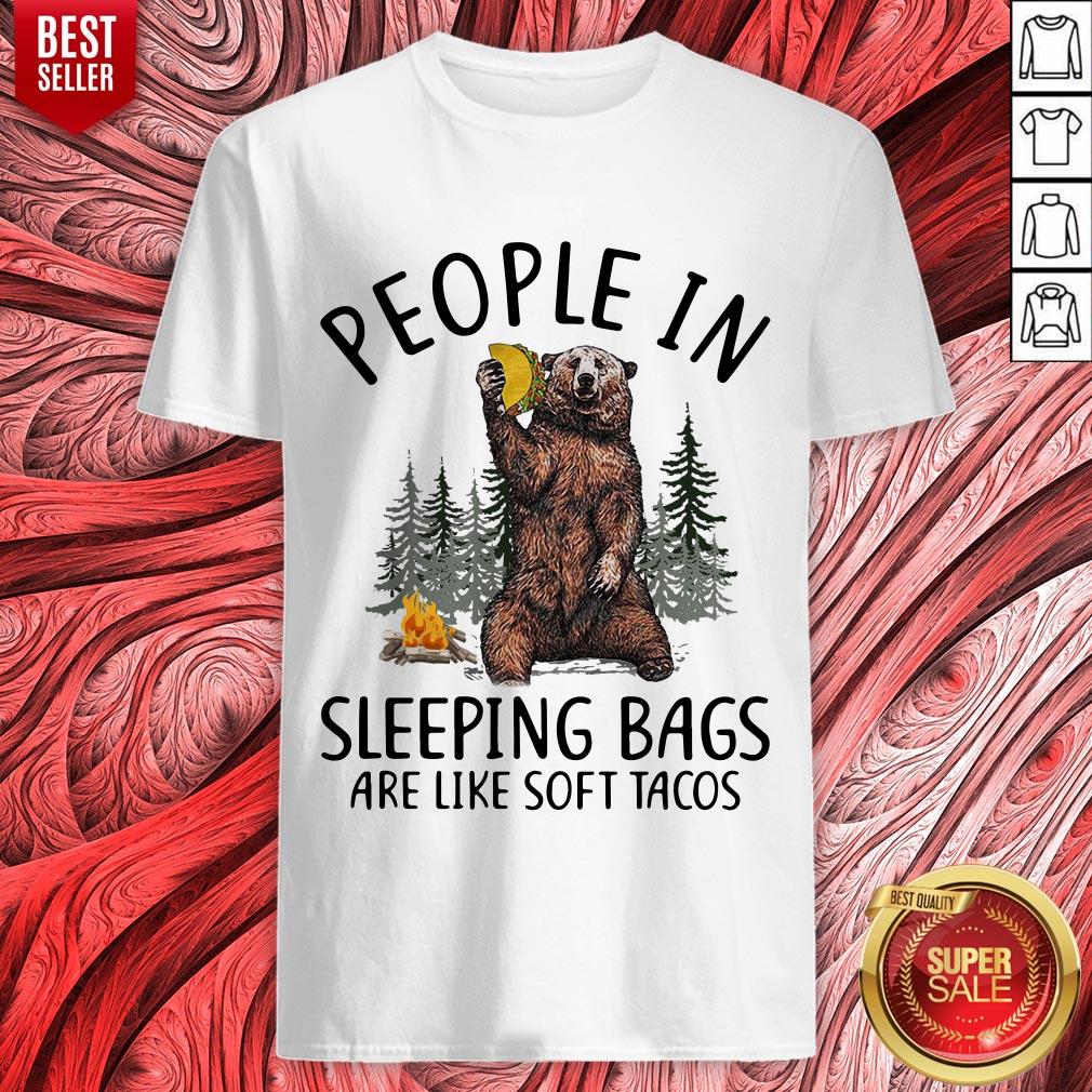 Top Bear People In Sleeping Bags Are Like Soft Tacos Shirt
